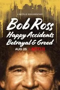 Bob Ross: Happy Accidents, Betrayal & Greed 2021 Bob Ross: Happy Accidents, Betrayal & Greed 2021